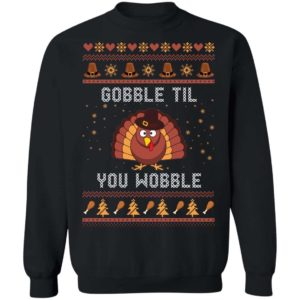 Thanks Giving – Gobble Til You Wobble Sweater Shirt Uncategorized
