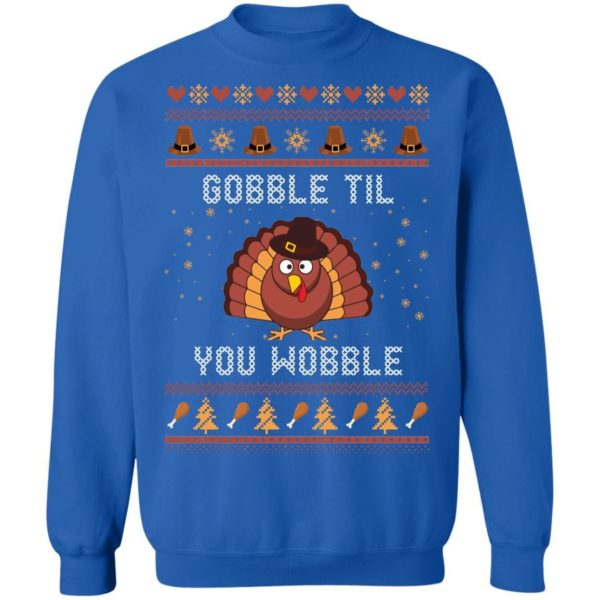 Thanks Giving – Gobble Til You Wobble Sweater Shirt Uncategorized