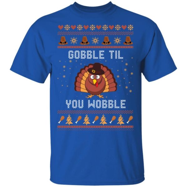 Thanks Giving – Gobble Til You Wobble Sweater Shirt Uncategorized