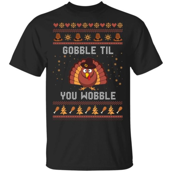 Thanks Giving – Gobble Til You Wobble Sweater Shirt Uncategorized