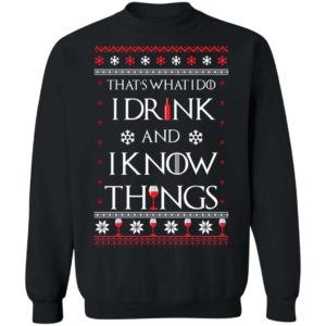 That’s What I Do I Drink And I Know Things Christmas Shirt Apparel