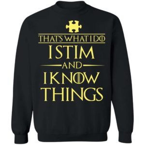 That’s What I Do I Stim And I Know Things Shirt Apparel