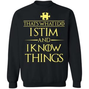 That’s What I Do I Stim And I Know Things Shirt Uncategorized