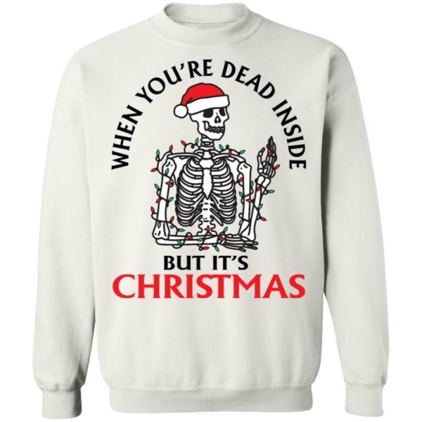 When You're Dead Inside But It's Christmas Sweatshirt Uncategorized