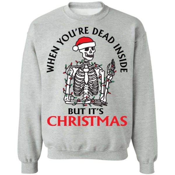 When You're Dead Inside But It's Christmas Sweatshirt Apparel