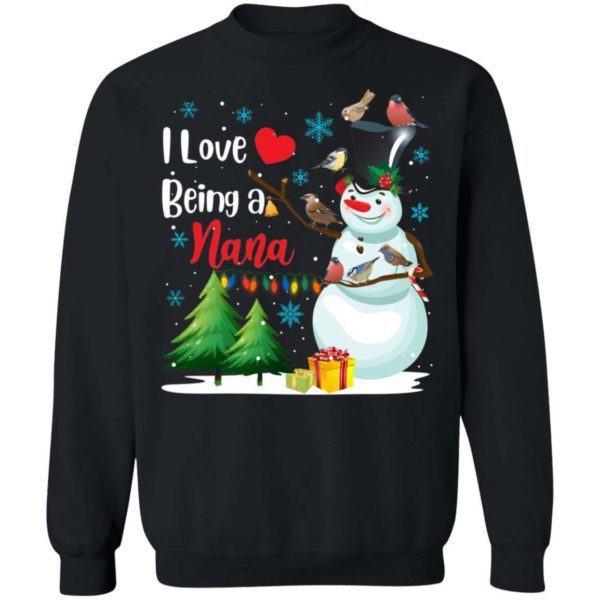I Love Being A Nana Sweatshirt Grandma Snowman Shirt Apparel