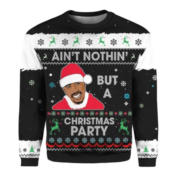Topac Ain't Nothin' But A Christmas Party 3D Christmas Sweatshirt Apparel