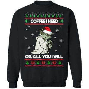 Coffee I Need Or Kill You I Will Yoda Star Wars Christmas Shirt Apparel