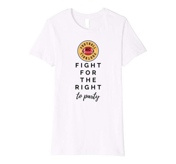 KC Football Fight For Your Right To Party Premium T Shirt Apparel