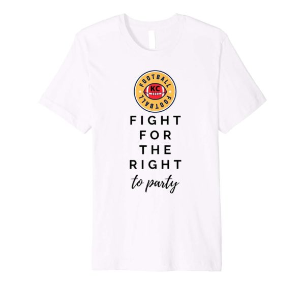 KC Football Fight For Your Right To Party Premium T Shirt Apparel