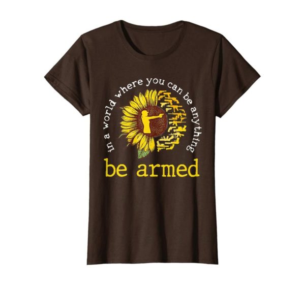 In A World where you can be anything be armed Sunflower T Shirt Apparel