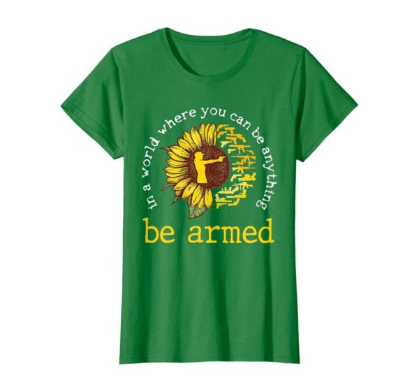 In A World where you can be anything be armed Sunflower T Shirt Apparel