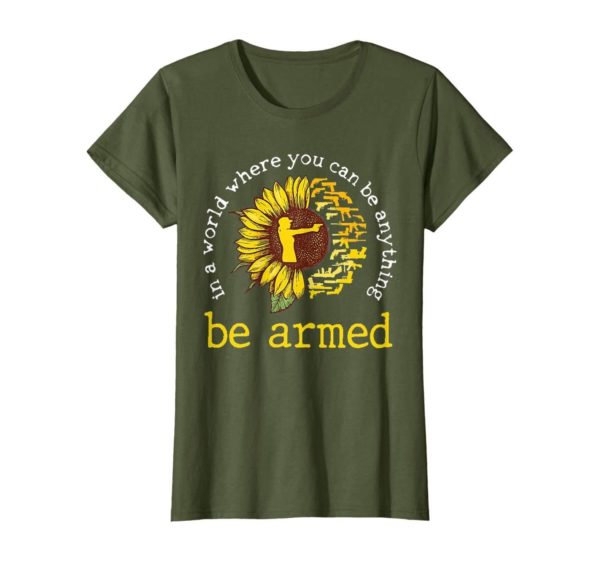 In A World where you can be anything be armed Sunflower T Shirt Apparel