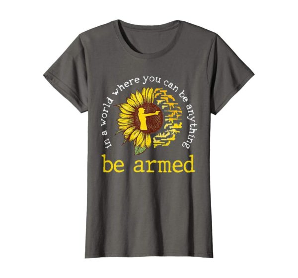 In A World where you can be anything be armed Sunflower T Shirt Apparel