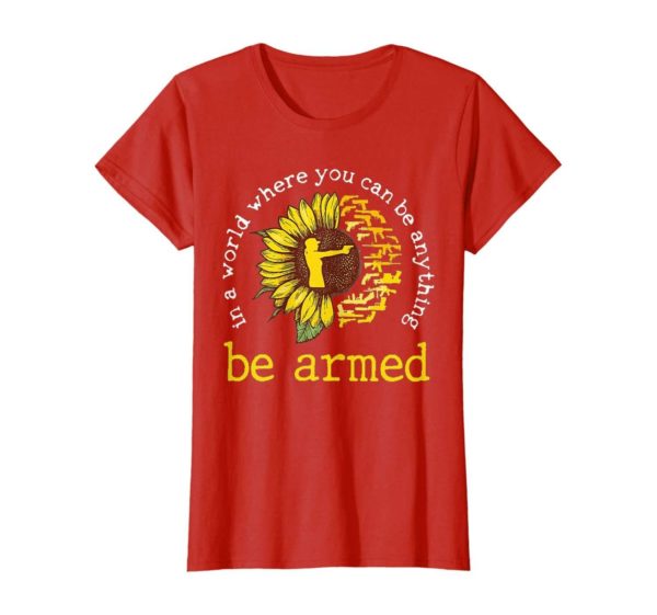 In A World where you can be anything be armed Sunflower T Shirt Apparel