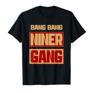 Bang Bang Niner Gang Football T Shirt Apparel