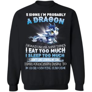 5 Signs I’m Probably A Dragon I Hoard Useless Shiny Things I Eat Too Much Shirt Apparel