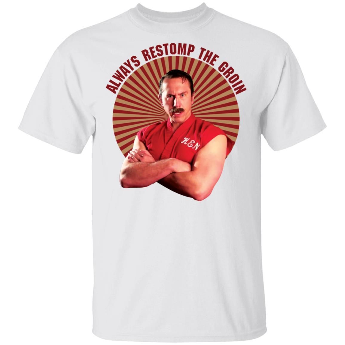 Master Ken Always Restomp The Groin Shirt Apparel Master Ken Always Restomp The Groin Shirt Apparel