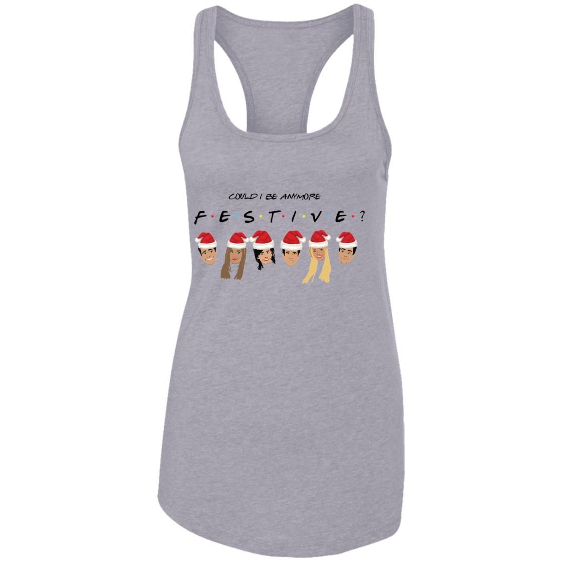 Could I Be Anymore Festive Friends Tv Show Character Santa Christmas Shirt Apparel Could I Be Anymore Festive Friends Tv Show Character Santa Christmas Shirt Apparel