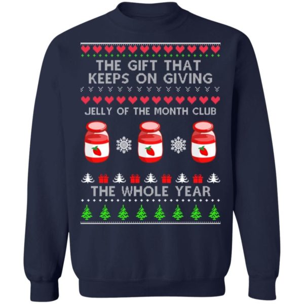 The Gift That Keeps On Giving Jelly Of The Month Club The Whole Year Christmas Sweatshirt Apparel