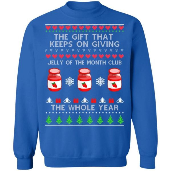 The Gift That Keeps On Giving Jelly Of The Month Club The Whole Year Christmas Sweatshirt Apparel