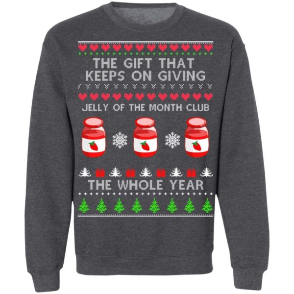 The Gift That Keeps On Giving Jelly Of The Month Club The Whole Year Christmas Sweatshirt Apparel