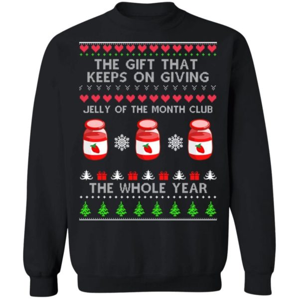 The Gift That Keeps On Giving Jelly Of The Month Club The Whole Year Christmas Sweatshirt Apparel