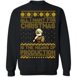 Karl Marx All I One For Christmas Is The Means Of Production Christmas Sweatshirt Apparel