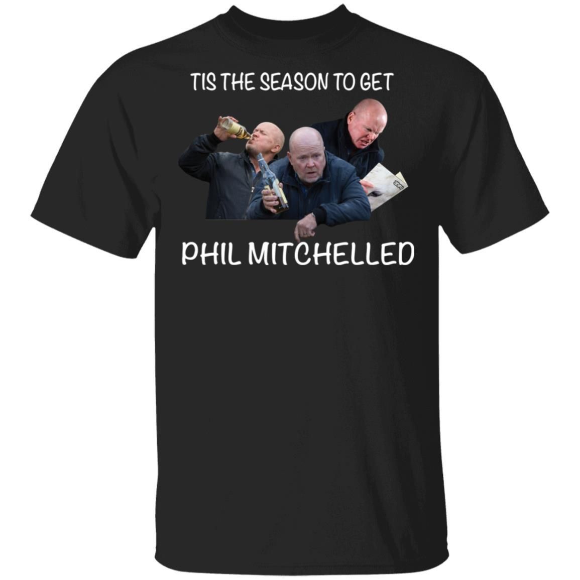 Tis The Season To Get Phil Mitchelled Shirt Apparel Tis The Season To Get Phil Mitchelled Shirt Apparel