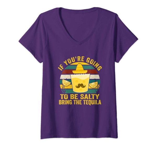 If You're Going To Be Salty Bring The Tequila V Neck T Shirt Apparel