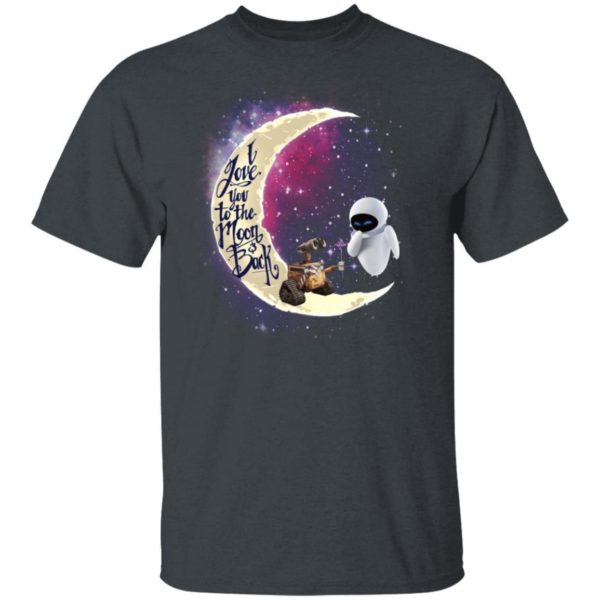 Valentine Wall E And Eve T shirt I Love You To The Moon And Back Shirt Uncategorized