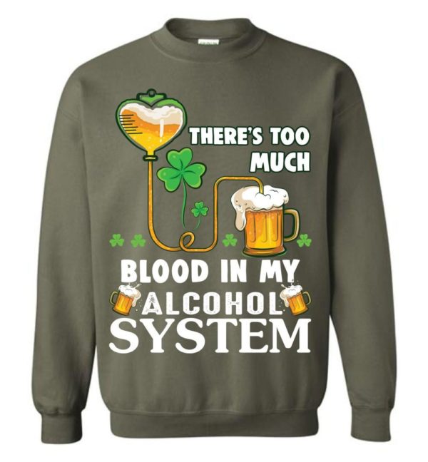 There’s Too Much Blood In My Alcohol System Sweatshirt Apparel