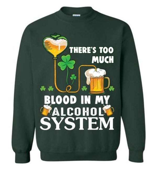 There’s Too Much Blood In My Alcohol System Sweatshirt Apparel