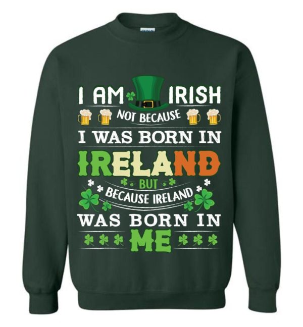I Am Irish Not Because I Was Born In Ireland Unisex Sweatshirt Apparel