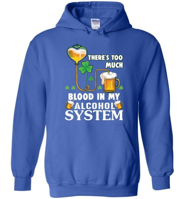 There’s Too Much Blood In My Alcohol System Hoodie Apparel
