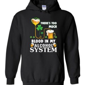 There’s Too Much Blood In My Alcohol System Hoodie Apparel