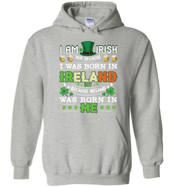I Am Irish Not Because I Was Born In Ireland Unisex Hoodie Apparel