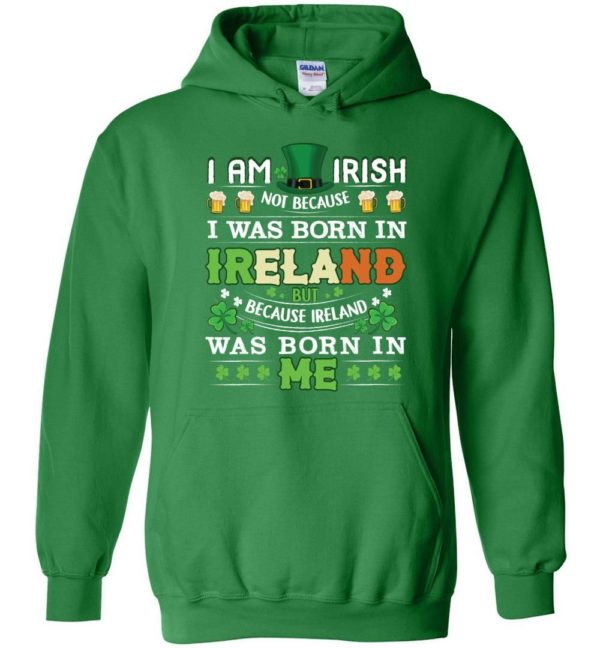 I Am Irish Not Because I Was Born In Ireland Unisex Hoodie Apparel