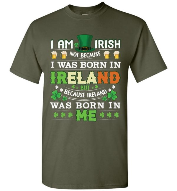 I Am Irish Not Because I Was Born In Ireland Unisex T Shirt Apparel