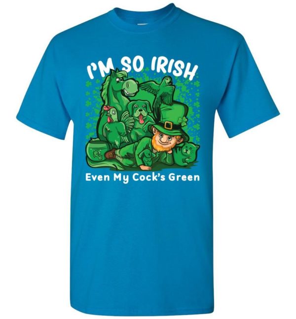 I’m So Irish Even My Cock’s Green Unisex T Shirt Apparel