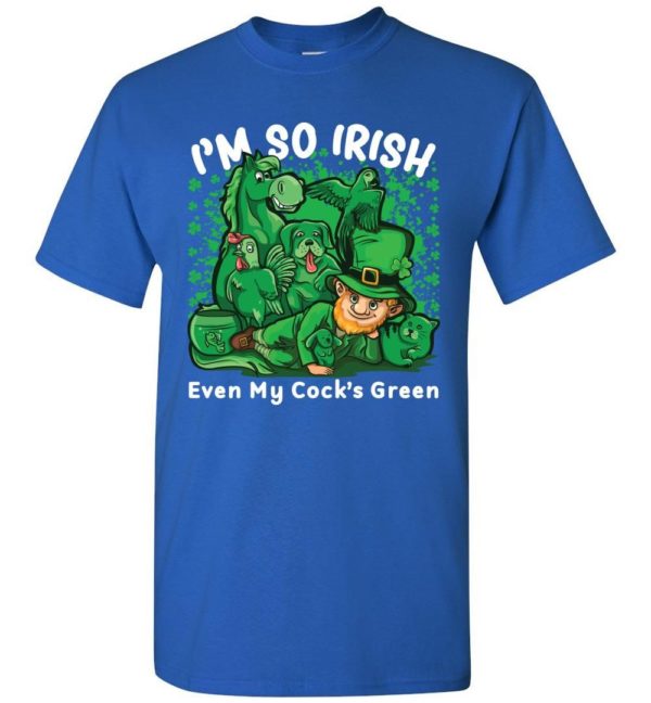 I’m So Irish Even My Cock’s Green Unisex T Shirt Apparel