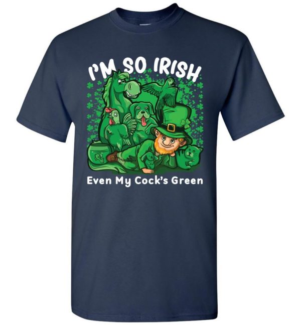 I’m So Irish Even My Cock’s Green Unisex T Shirt Apparel