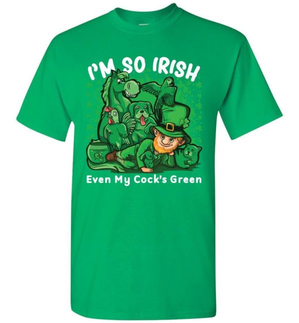 I’m So Irish Even My Cock’s Green Unisex T Shirt Apparel