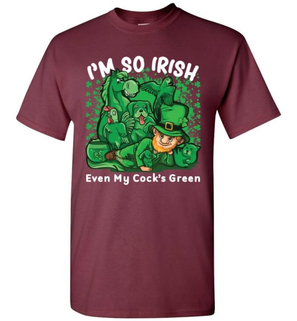 I’m So Irish Even My Cock’s Green Unisex T Shirt Apparel