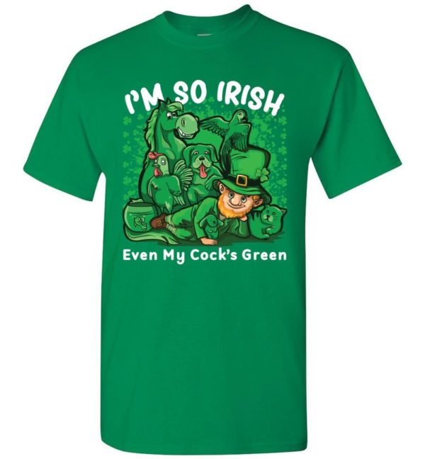 I’m So Irish Even My Cock’s Green Unisex T Shirt Apparel