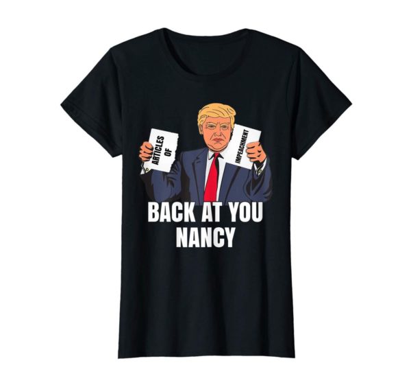 Trump Impeachment Victory Not Guilty Back At You Nancy Meme Shirt Apparel