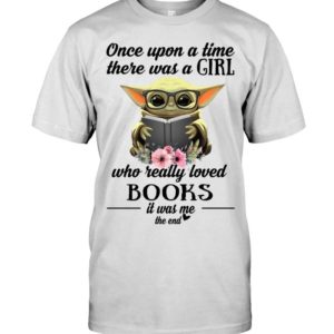 Baby Yoda Once Upon A Time There Was A Girl Who Really Loved Books It Was Me The End Shirt Apparel