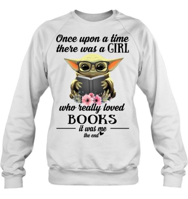 Baby Yoda Once Upon A Time There Was A Girl Who Really Loved Books It Was Me The End Shirt Apparel