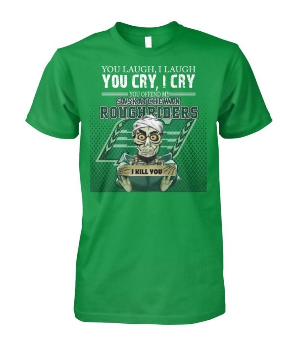 You Laugh I Laugh You Cry I Cry You Offend My Saskatchewan Roughriders Shirt Uncategorized