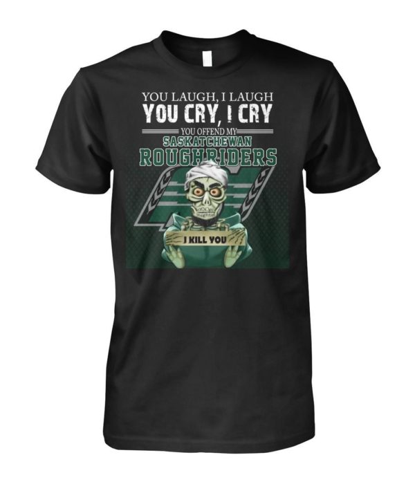 You Laugh I Laugh You Cry I Cry You Offend My Saskatchewan Roughriders Shirt Uncategorized